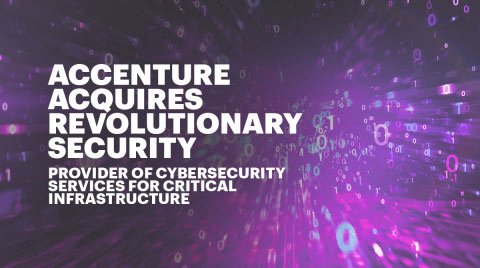 Accenture Acquires Provider of Cybersecurity Services for Critical Infrastructure, Revolutionary Security