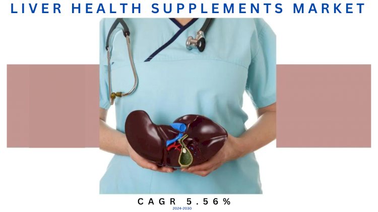 Liver Health Supplements Market Size Expands at CAGR of 5.56% to Cross USD 1.2 Billion by 2030